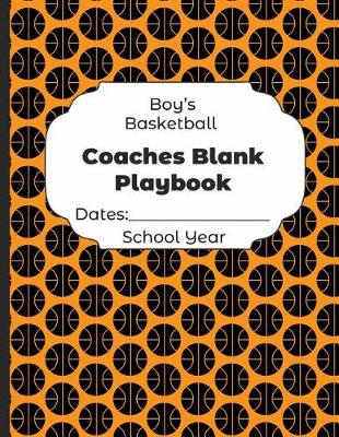 Book cover for Boys Basketball Coaches Blank Playbook Dates