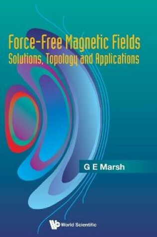 Cover of Force-free Magnetic Fields: Solutions, Topology And Applications