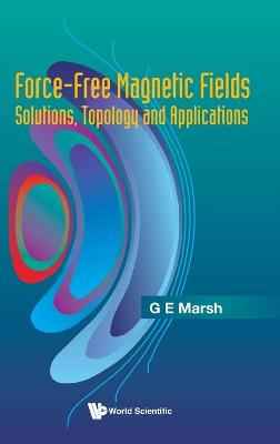 Book cover for Force-free Magnetic Fields: Solutions, Topology And Applications