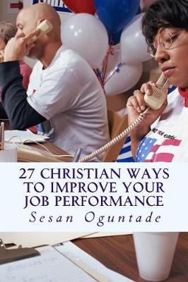 Book cover for 27 Christian Ways To Improve Your Job Performance