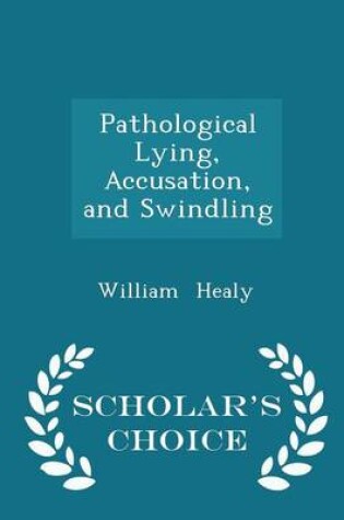 Cover of Pathological Lying, Accusation, and Swindling - Scholar's Choice Edition