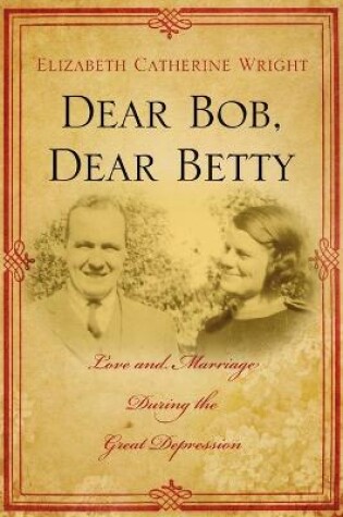 Cover of Dear Bob, Dear Betty: Love and Marriage During the Great Depression