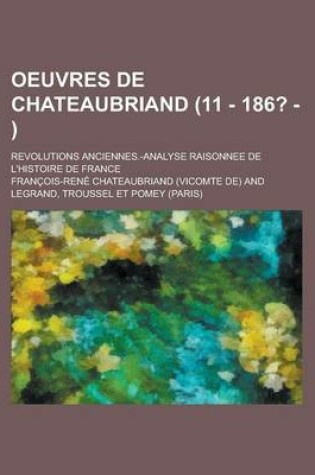 Cover of Oeuvres de Chateaubriand (11 - 186? - ); Revolutions Anciennes.-Analyse Raisonnee de L'Histoire de France