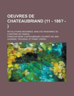 Book cover for Oeuvres de Chateaubriand (11 - 186? - ); Revolutions Anciennes.-Analyse Raisonnee de L'Histoire de France