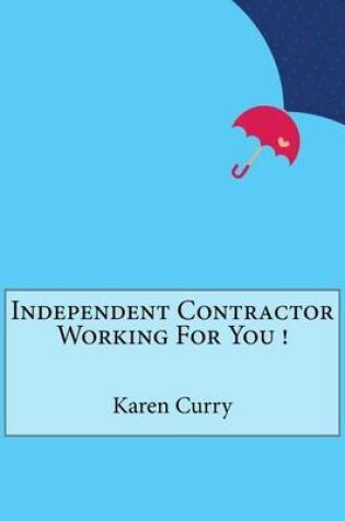 Cover of Independent Contractor Working For You !