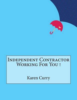 Book cover for Independent Contractor Working For You !