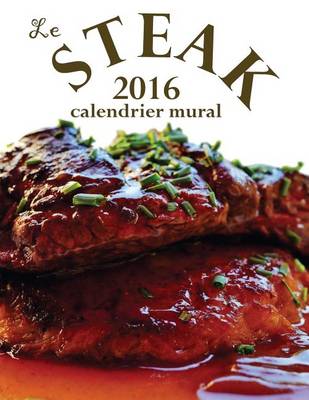 Book cover for Le Steak 2016 Calendrier Mural (Edition France)