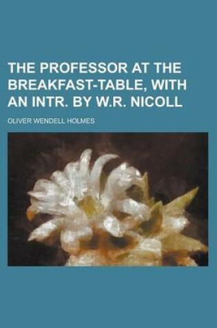 Cover of The Professor at the Breakfast-Table, with an Intr. by W.R. Nicoll