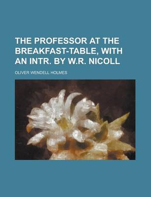 Book cover for The Professor at the Breakfast-Table, with an Intr. by W.R. Nicoll