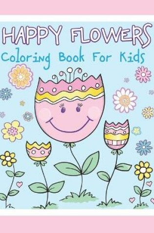 Cover of Happy Flowers Coloring Book for Kids