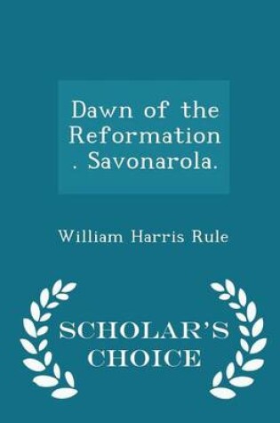 Cover of Dawn of the Reformation. Savonarola. - Scholar's Choice Edition