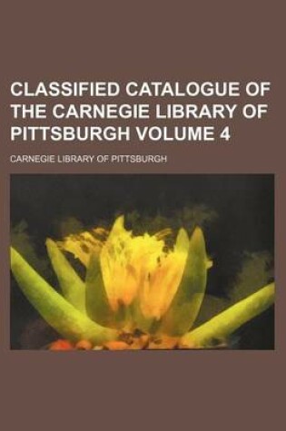 Cover of Classified Catalogue of the Carnegie Library of Pittsburgh Volume 4