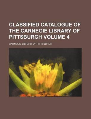 Book cover for Classified Catalogue of the Carnegie Library of Pittsburgh Volume 4