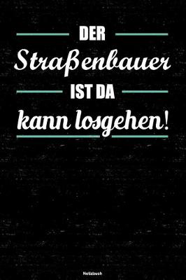 Book cover for Der Strassenbauer ist da kann losgehen! Notizbuch