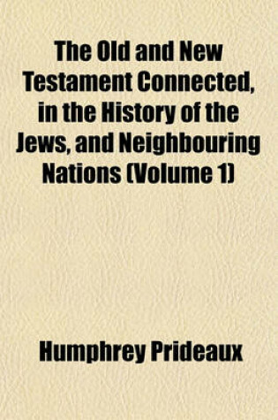 Cover of The Old and New Testament Connected, in the History of the Jews, and Neighbouring Nations (Volume 1)