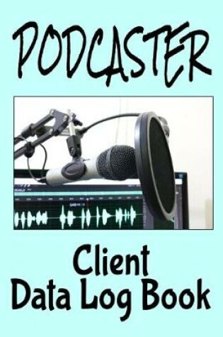 Cover of Podcaster Client Data Log Book