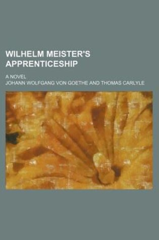 Cover of Wilhelm Meister's Apprenticeship (Volume 3); A Novel