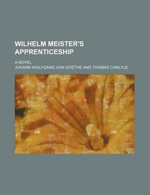 Book cover for Wilhelm Meister's Apprenticeship (Volume 3); A Novel