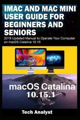 Cover of iMAC AND MAC MINI USER GUIDE FOR BEGINNERS AND SENIORS