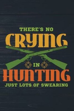 Cover of There's No Crying In Hunting Just Lots Of Swearing