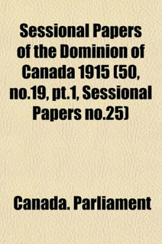 Cover of Sessional Papers of the Dominion of Canada 1915 (50, No.19, PT.1, Sessional Papers No.25)