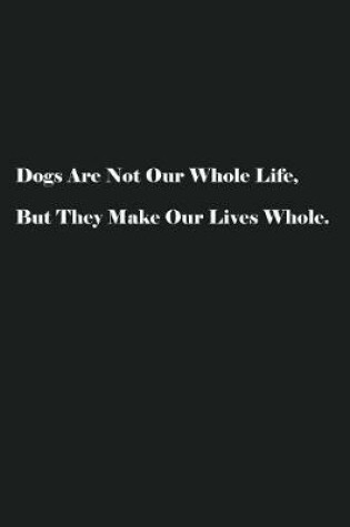 Cover of Dogs Are Not Our Whole Life, But They Make Our Lives Whole.