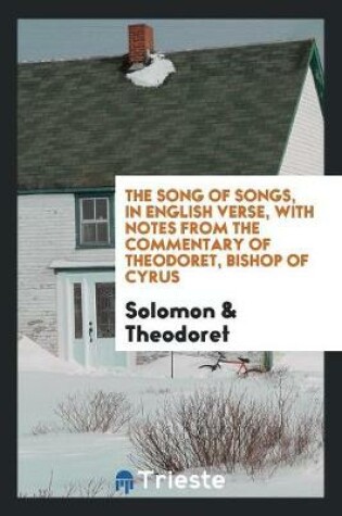 Cover of The Song of Songs, Tr. Into Engl. Verse, with Notes from Theodoret