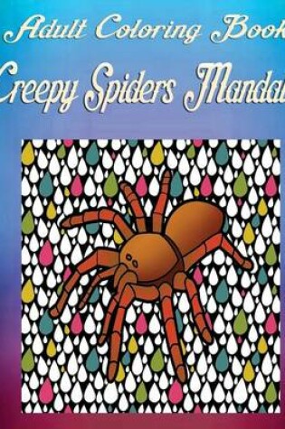 Cover of Adult Coloring Book: Creepy Spiders Mandala