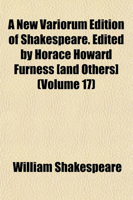 Book cover for A New Variorum Edition of Shakespeare. Edited by Horace Howard Furness [And Others] (Volume 17)