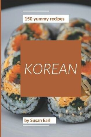 Cover of 150 Yummy Korean Recipes