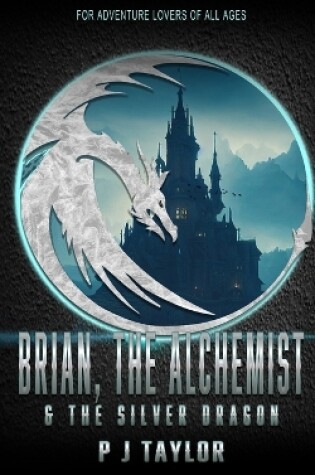 Cover of Brian, the Alchemist & the Silver Dragon