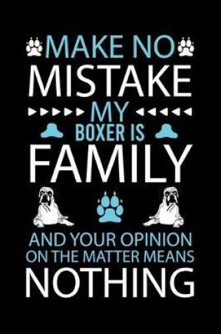 Cover of Make No Mistake My Boxer Is Family and Your Opinion on the Matter Means Nothing