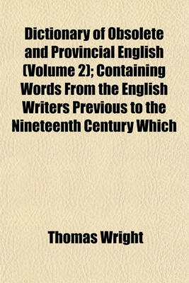 Book cover for Dictionary of Obsolete and Provincial English (Volume 2); Containing Words from the English Writers Previous to the Nineteenth Century Which