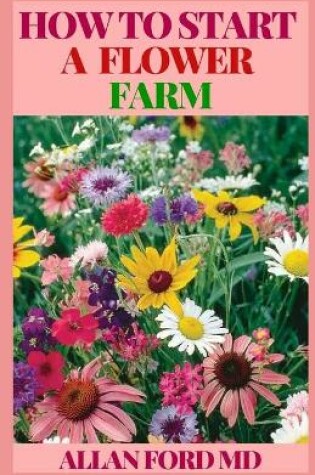 Cover of How to Start a Flower Farm