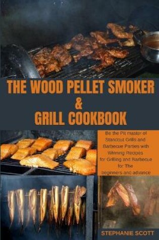 Cover of The Wood Pellet Smoker & Grill Cookbook