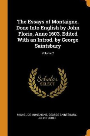 Cover of The Essays of Montaigne. Done Into English by John Florio, Anno 1603. Edited with an Introd. by George Saintsbury; Volume 2