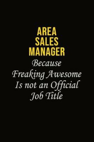 Cover of Area Sales Manager Because Freaking Awesome Is Not An Official Job Title