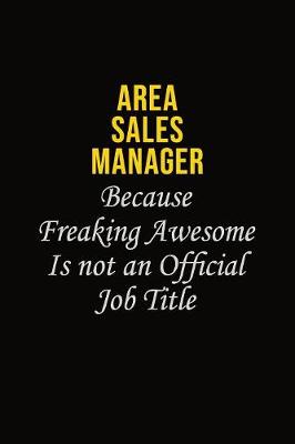 Book cover for Area Sales Manager Because Freaking Awesome Is Not An Official Job Title