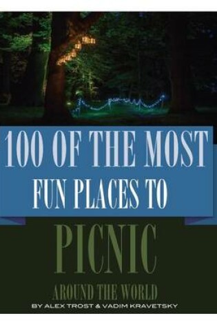 Cover of 100 of the Most Fun Places to Picnic Around the World
