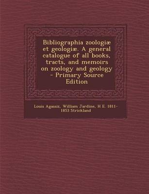 Book cover for Bibliographia Zoologiae Et Geologiae. a General Catalogue of All Books, Tracts, and Memoirs on Zoology and Geology