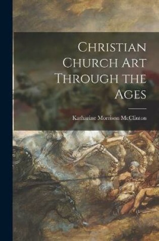 Cover of Christian Church Art Through the Ages