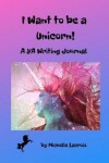 Book cover for I Want to Be a Unicorn!