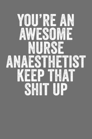 Cover of You're An Awesome Anaesthetist Keep That Shit Up