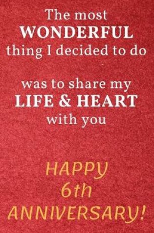 Cover of The most Wonderful thing I decided to do was to share my Life & Heart with you Happy 6th Anniversary