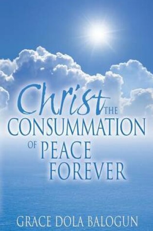 Cover of Christ The Consummation of Peace forever