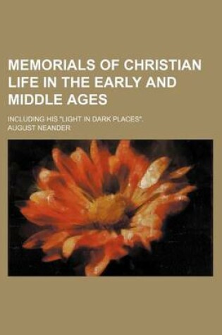 Cover of Memorials of Christian Life in the Early and Middle Ages; Including His "Light in Dark Places."