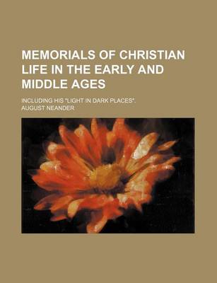 Book cover for Memorials of Christian Life in the Early and Middle Ages; Including His "Light in Dark Places."