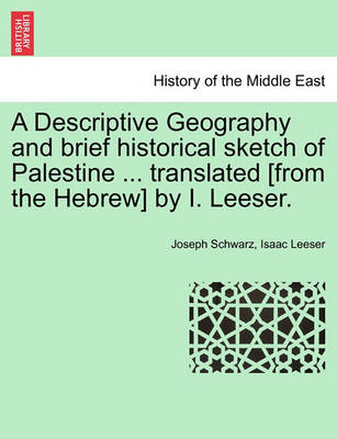 Book cover for A Descriptive Geography and Brief Historical Sketch of Palestine ... Translated [From the Hebrew] by I. Leeser.