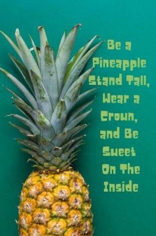 Cover of Be a Pineapple Stand Tall, Wear a Crown, and Be Sweet On The Inside