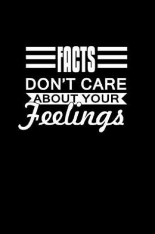 Cover of Facts Don't care about your feelings